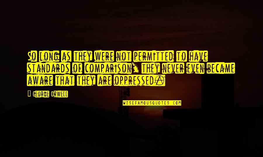 Kilimnik Devine Quotes By George Orwell: So long as they were not permitted to Kilimnik Devine Quotes By George Orwell: So long as they were not permitted to