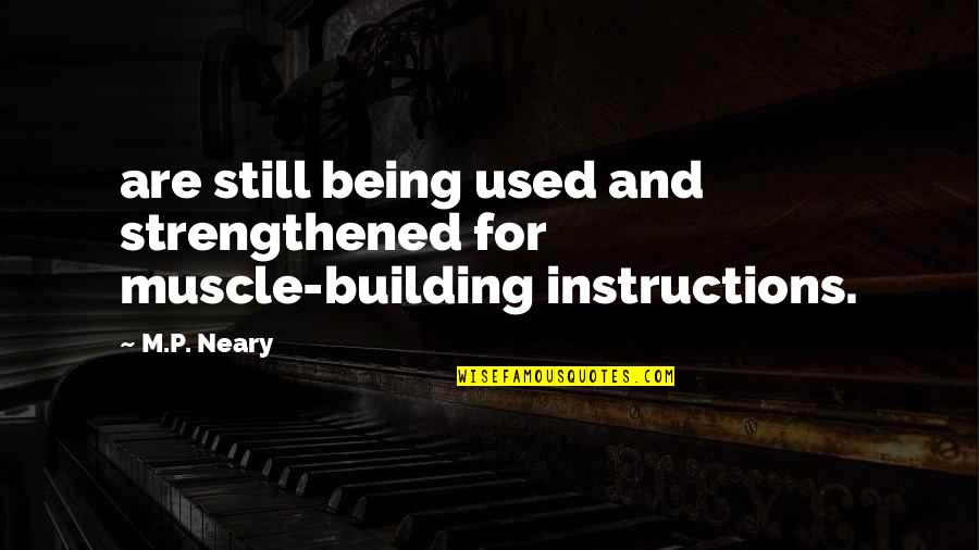 Kilinc 2000 Quotes By M.P. Neary: are still being used and strengthened for muscle-building