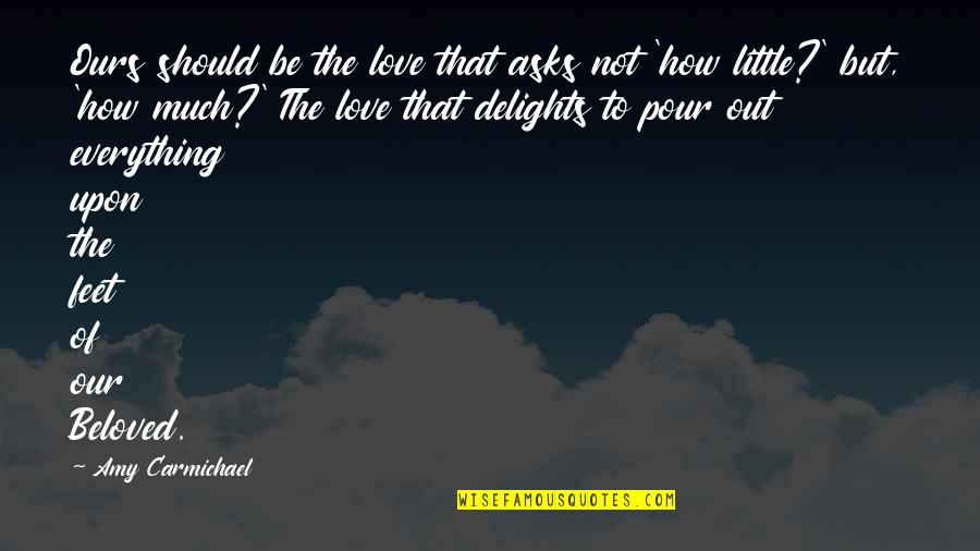 Kilinski For President Quotes By Amy Carmichael: Ours should be the love that asks not