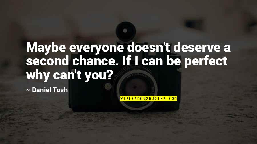 Kilinski Wins Quotes By Daniel Tosh: Maybe everyone doesn't deserve a second chance. If