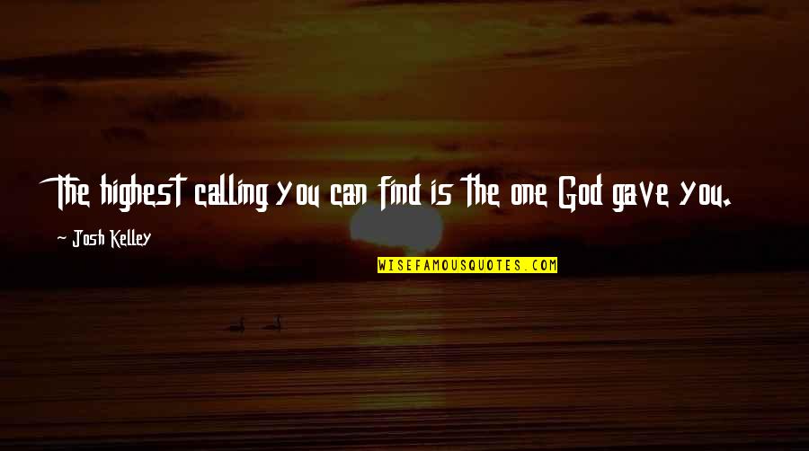 Kilit Kolye Quotes By Josh Kelley: The highest calling you can find is the