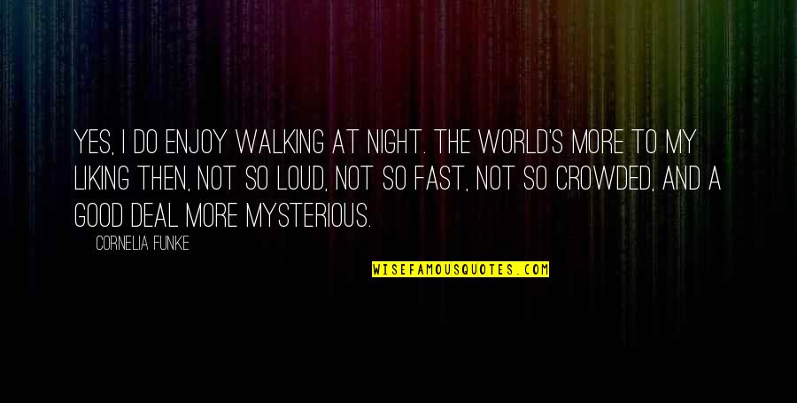 Kilitbahir Quotes By Cornelia Funke: Yes, I do enjoy walking at night. The