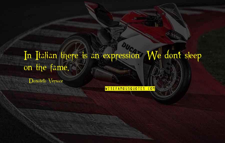 Kilkenny Gaa Quotes By Donatella Versace: In Italian there is an expression: We don't Kilkenny Gaa Quotes By Donatella Versace: In Italian there is an expression: We don't