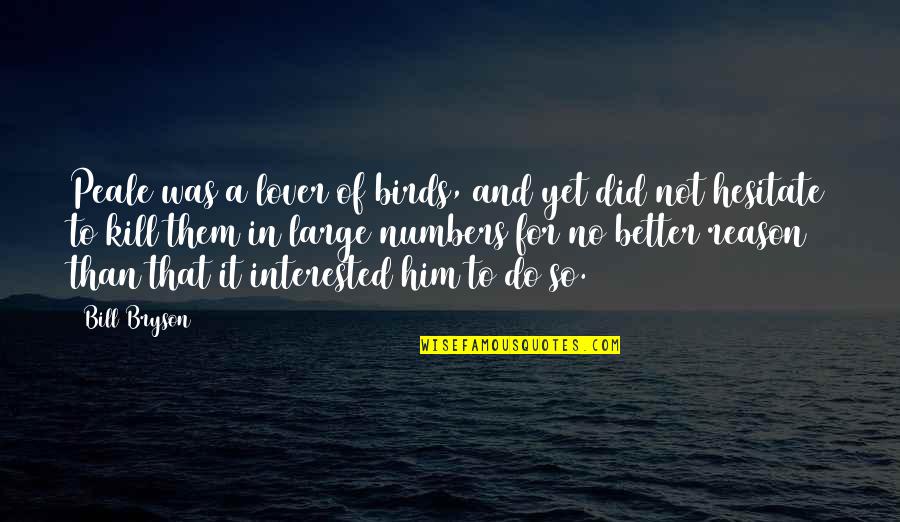 Kill Bill 1 And 2 Quotes By Bill Bryson: Peale was a lover of birds, and yet