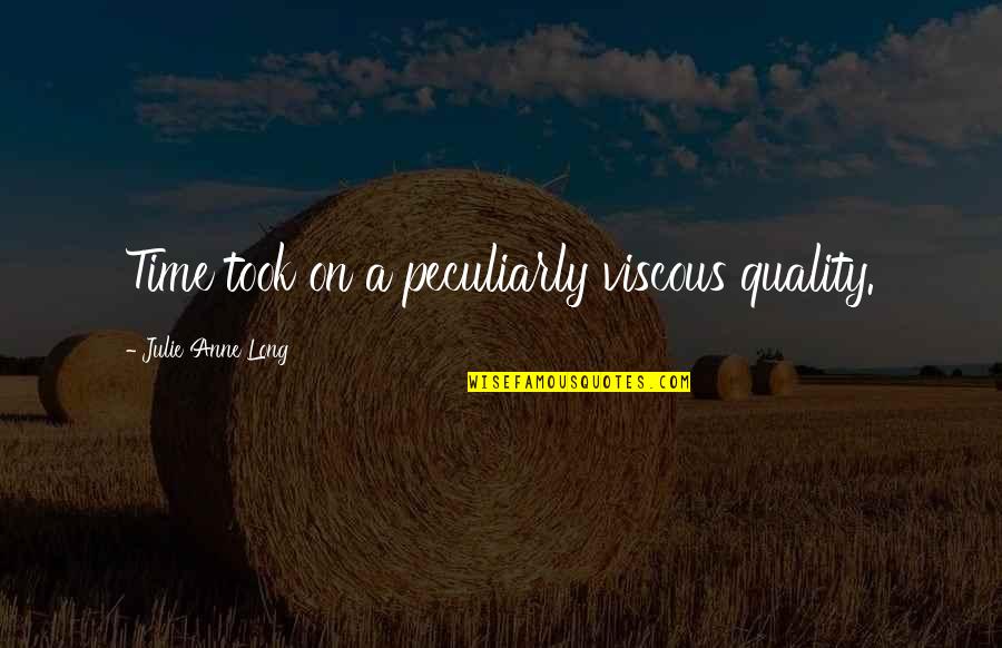 Kill Bill 2 Budd Quotes By Julie Anne Long: Time took on a peculiarly viscous quality. Kill Bill 2 Budd Quotes By Julie Anne Long: Time took on a peculiarly viscous quality.