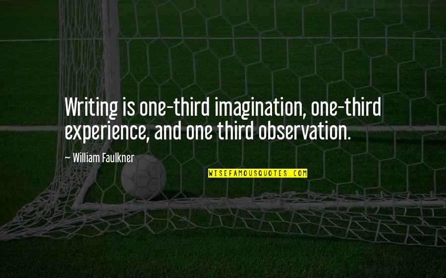 Kill Bill 2 Budd Quotes By William Faulkner: Writing is one-third imagination, one-third experience, and one