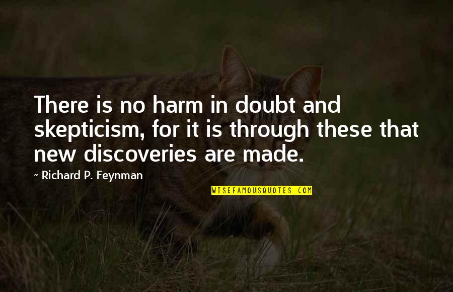 Kill Bill Oren Quotes By Richard P. Feynman: There is no harm in doubt and skepticism, Kill Bill Oren Quotes By Richard P. Feynman: There is no harm in doubt and skepticism,