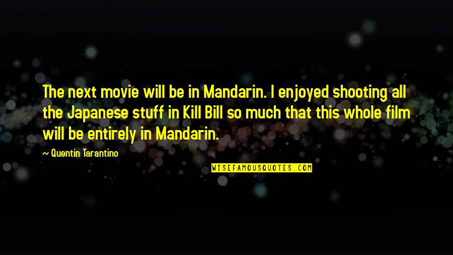 Kill Bill Quotes By Quentin Tarantino: The next movie will be in Mandarin. I