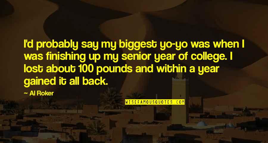 Kill Bill Revenge Quote Quotes By Al Roker: I'd probably say my biggest yo-yo was when Kill Bill Revenge Quote Quotes By Al Roker: I'd probably say my biggest yo-yo was when