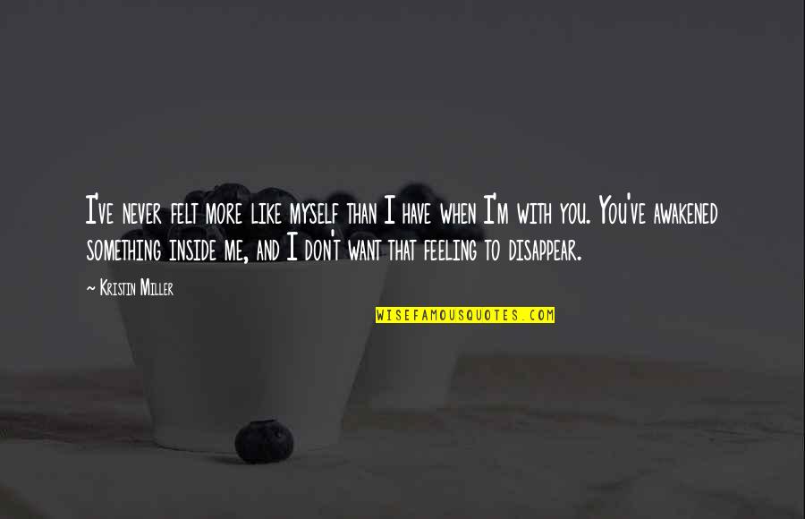 Kill Bill Revenge Quote Quotes By Kristin Miller: I've never felt more like myself than I Kill Bill Revenge Quote Quotes By Kristin Miller: I've never felt more like myself than I