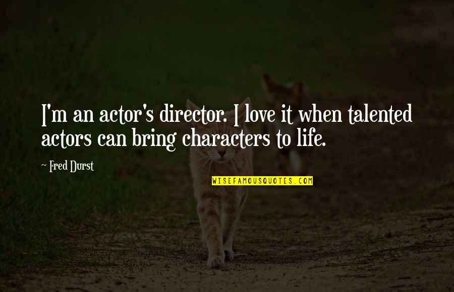 Kill Bill Vol 2 Quotes By Fred Durst: I'm an actor's director. I love it when