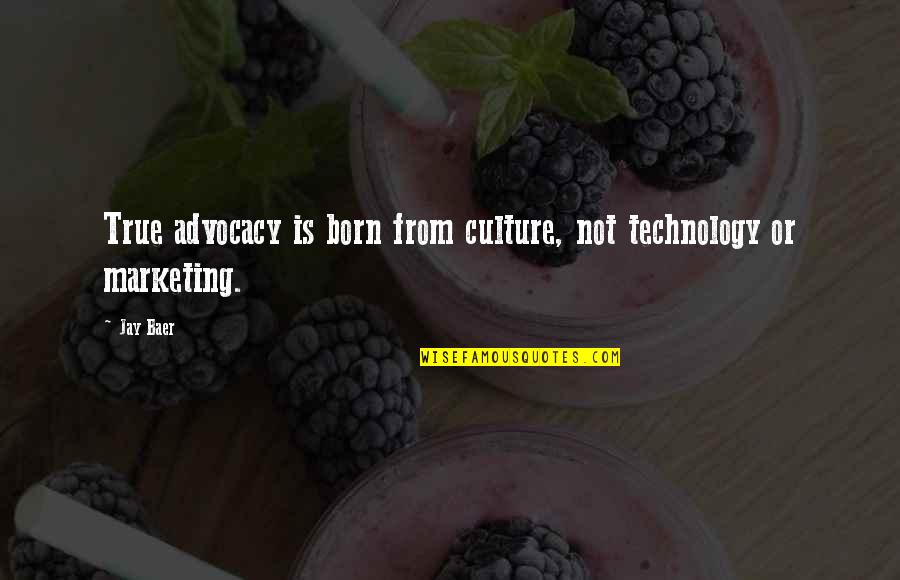 Kill Dil Quotes By Jay Baer: True advocacy is born from culture, not technology