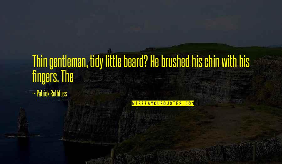 Kill Dil Quotes By Patrick Rothfuss: Thin gentleman, tidy little beard? He brushed his