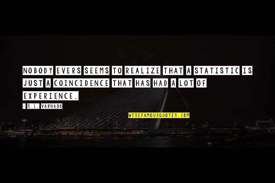 Kill Em With Kindness Tumblr Quotes By S.L. Varnado: Nobody evers seems to realize that a statistic Kill Em With Kindness Tumblr Quotes By S.L. Varnado: Nobody evers seems to realize that a statistic