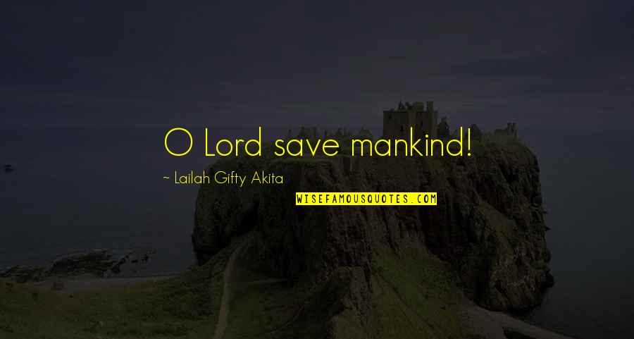 Kill Em With Silence Quotes By Lailah Gifty Akita: O Lord save mankind!