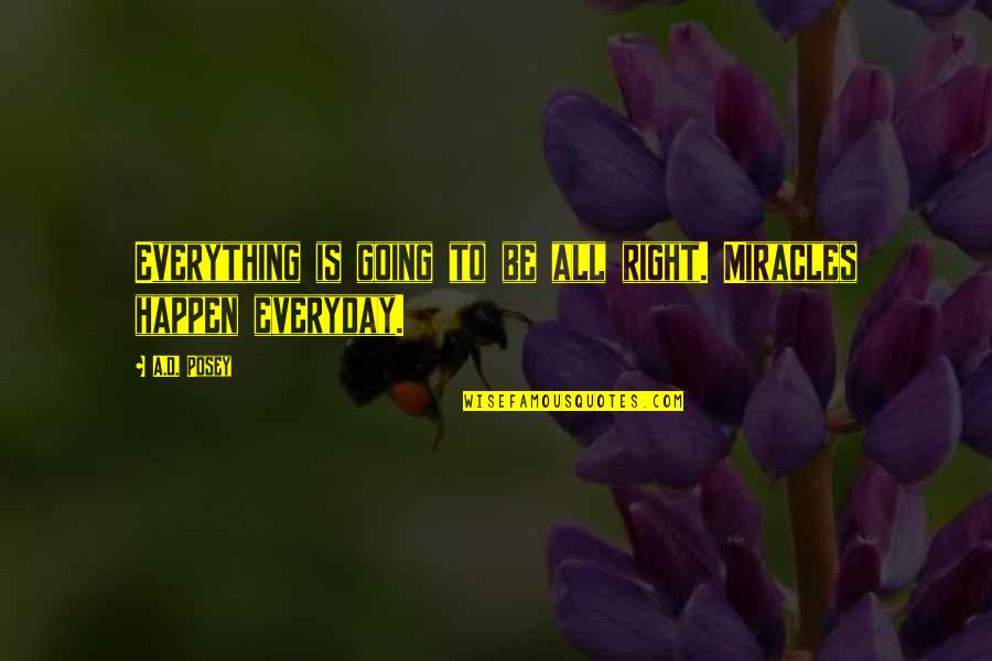 Kill Me Funny Quotes By A.D. Posey: Everything is going to be all right. Miracles