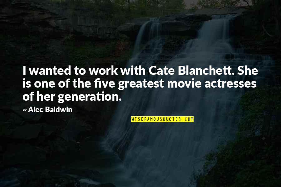 Kill Me Funny Quotes By Alec Baldwin: I wanted to work with Cate Blanchett. She