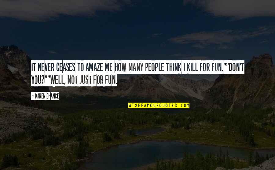 Kill Me Funny Quotes By Karen Chance: It never ceases to amaze me how many