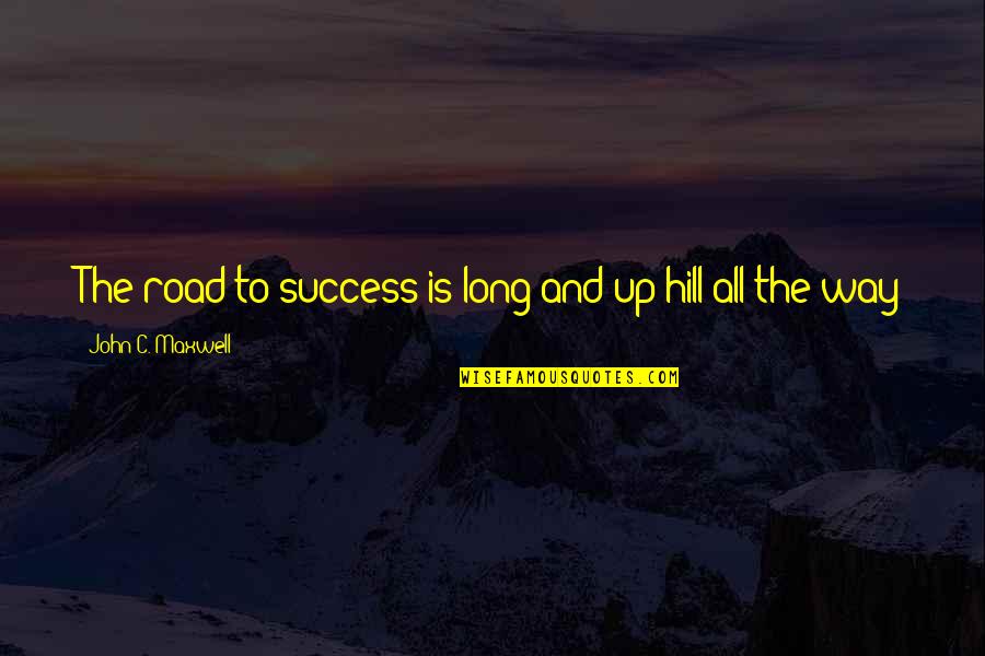 Kill Me Heal Me Love Quotes By John C. Maxwell: The road to success is long and up