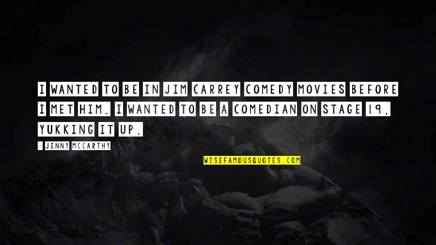 Kill Me Heal Me Quotes By Jenny McCarthy: I wanted to be in Jim Carrey comedy