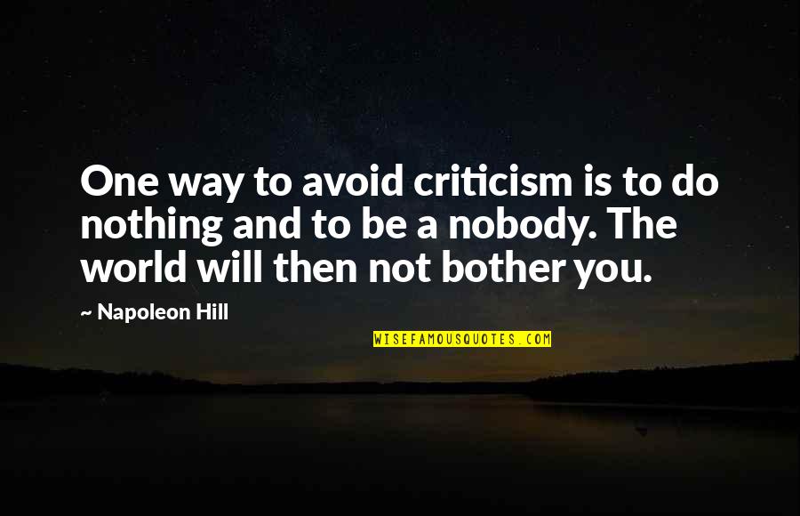 Kill Me Now Funny Quotes By Napoleon Hill: One way to avoid criticism is to do Kill Me Now Funny Quotes By Napoleon Hill: One way to avoid criticism is to do