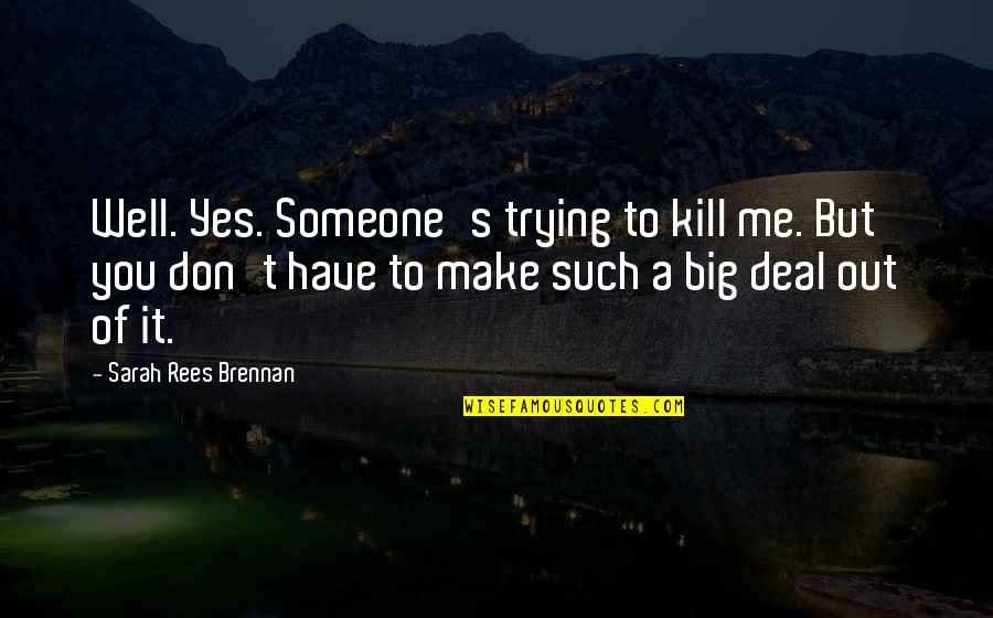 Kill Me Now Funny Quotes By Sarah Rees Brennan: Well. Yes. Someone's trying to kill me. But