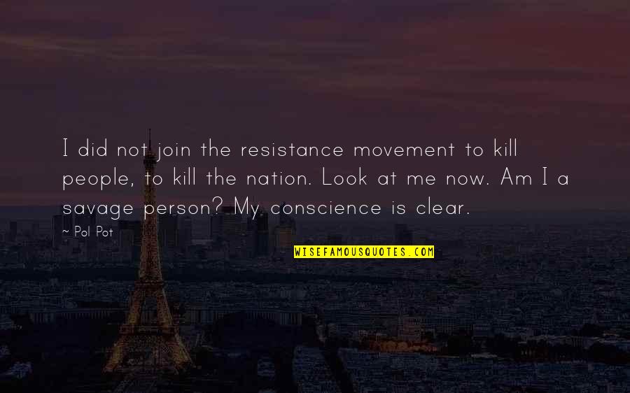 Kill Me Now Quotes By Pol Pot: I did not join the resistance movement to