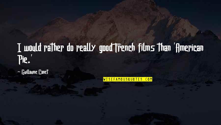 Kill Men Win Determination Quotes By Guillaume Canet: I would rather do really good French films Kill Men Win Determination Quotes By Guillaume Canet: I would rather do really good French films