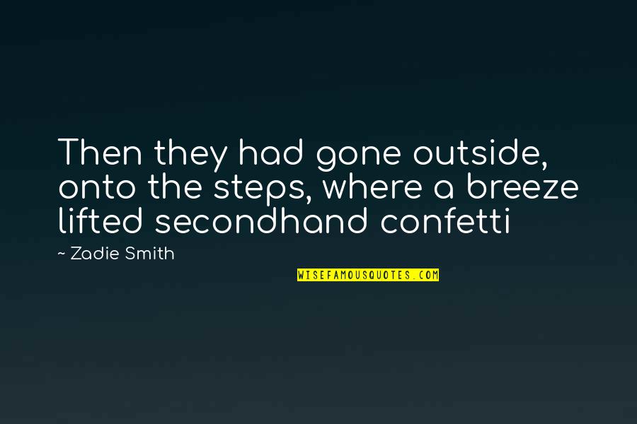 Kill Men Win Determination Quotes By Zadie Smith: Then they had gone outside, onto the steps,