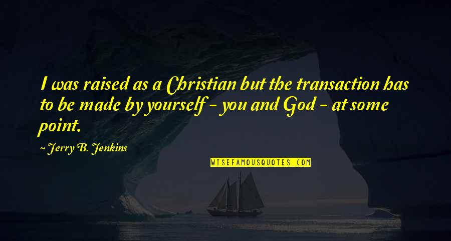 Kill Mockingbird Courage Quotes By Jerry B. Jenkins: I was raised as a Christian but the Kill Mockingbird Courage Quotes By Jerry B. Jenkins: I was raised as a Christian but the