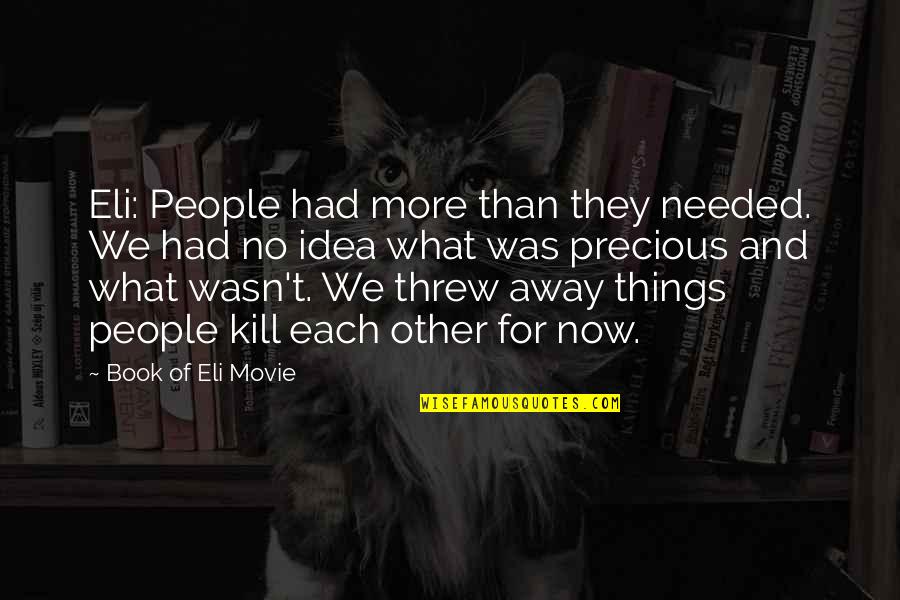 Kill Movie Quotes By Book Of Eli Movie: Eli: People had more than they needed. We Kill Movie Quotes By Book Of Eli Movie: Eli: People had more than they needed. We