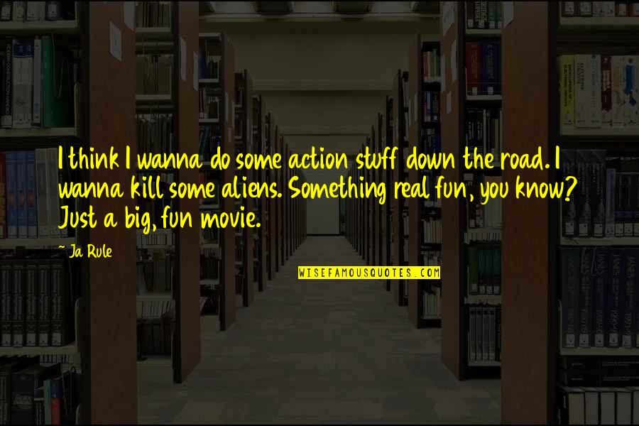 Kill Movie Quotes By Ja Rule: I think I wanna do some action stuff Kill Movie Quotes By Ja Rule: I think I wanna do some action stuff