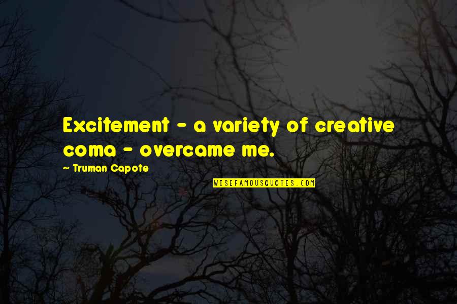 Kill Order James Dashner Quotes By Truman Capote: Excitement - a variety of creative coma - Kill Order James Dashner Quotes By Truman Capote: Excitement - a variety of creative coma -