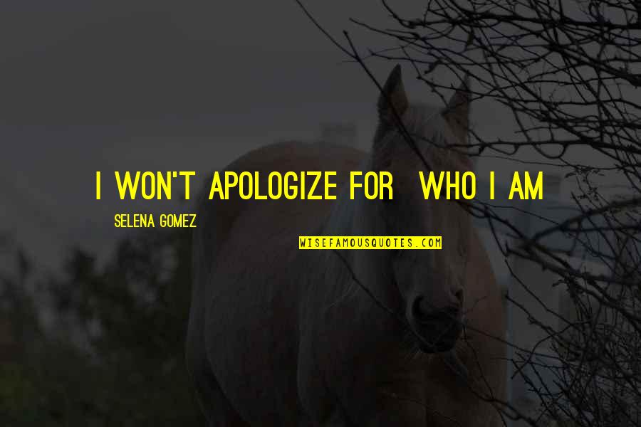 Kill The Messenger Movie Quotes By Selena Gomez: I won't apologize for who I am Kill The Messenger Movie Quotes By Selena Gomez: I won't apologize for who I am
