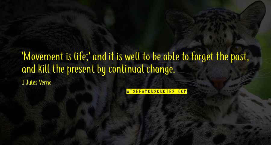 Kill The Past Quotes By Jules Verne: 'Movement is life;' and it is well to