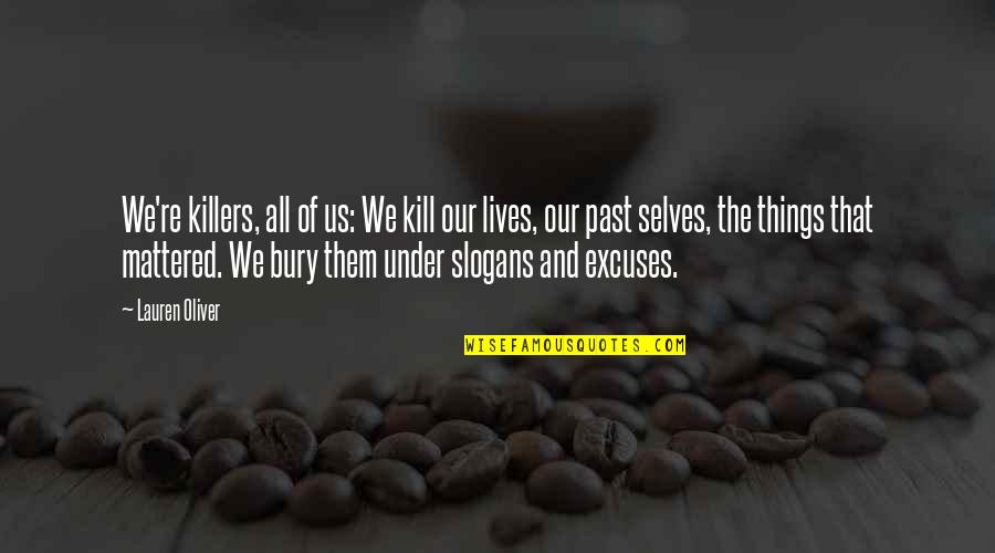 Kill The Past Quotes By Lauren Oliver: We're killers, all of us: We kill our