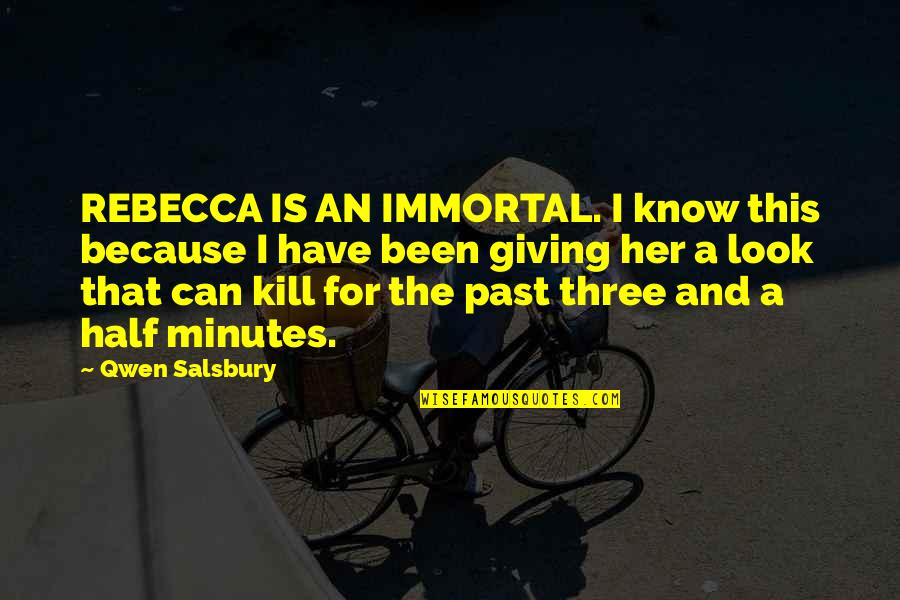 Kill The Past Quotes By Qwen Salsbury: REBECCA IS AN IMMORTAL. I know this because