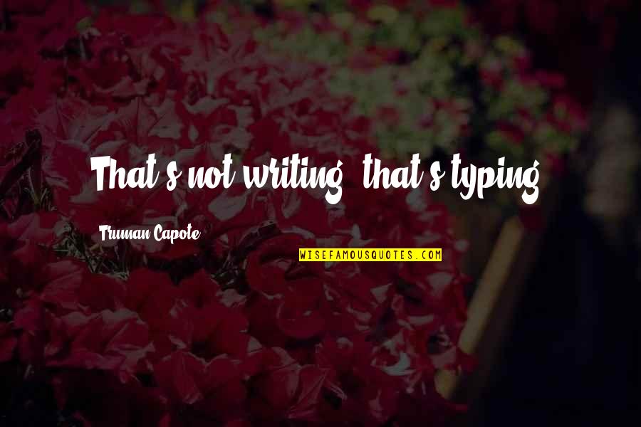 Kill Them Kill Them All Quote Quotes By Truman Capote: That's not writing, that's typing. Kill Them Kill Them All Quote Quotes By Truman Capote: That's not writing, that's typing.