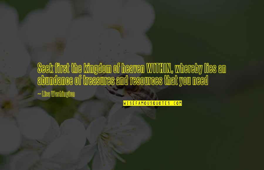 Kill Them With Your Success Quotes By Lisa Washington: Seek first the kingdom of heaven WITHIN, whereby