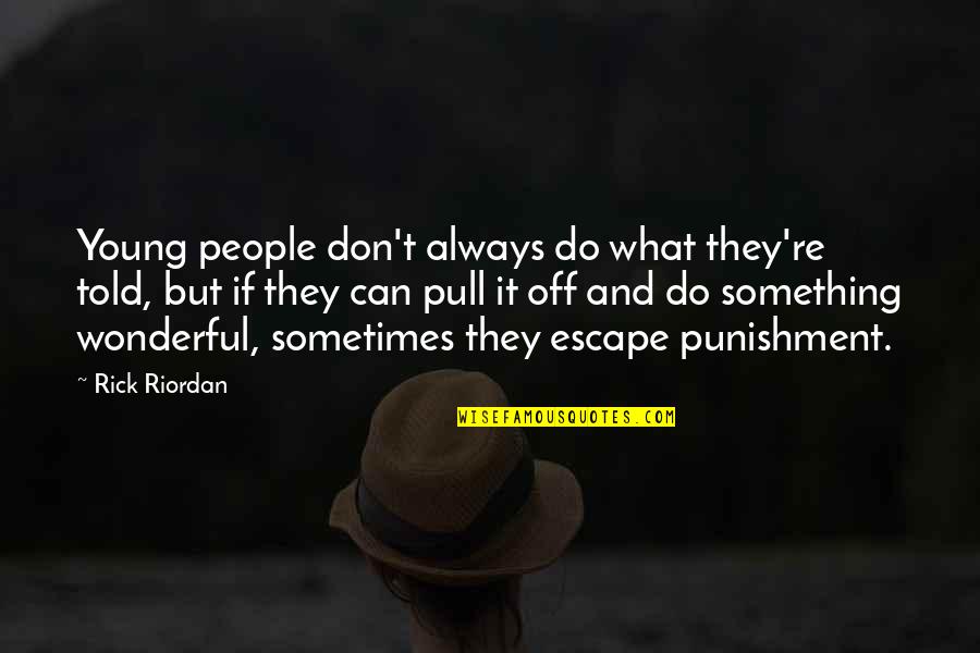 Kill Your Darling Quotes By Rick Riordan: Young people don't always do what they're told,