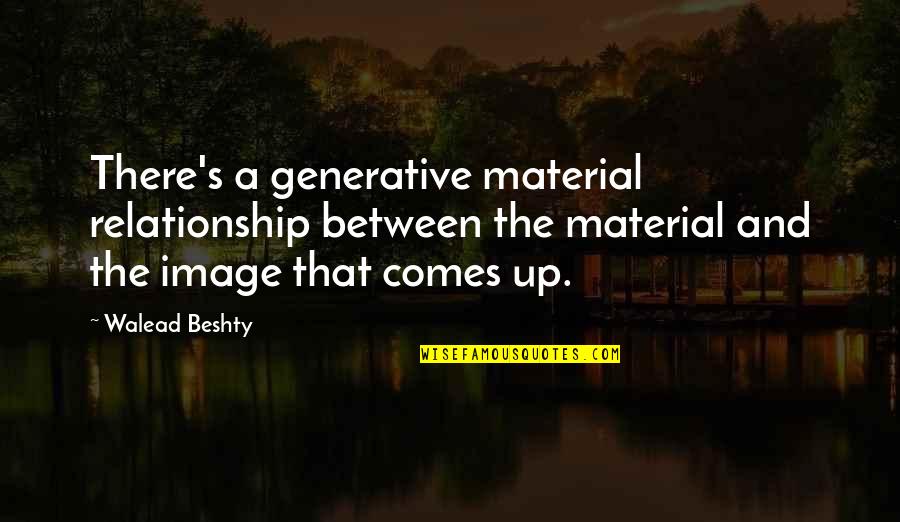 Kill Your Darlings Imdb Quotes By Walead Beshty: There's a generative material relationship between the material