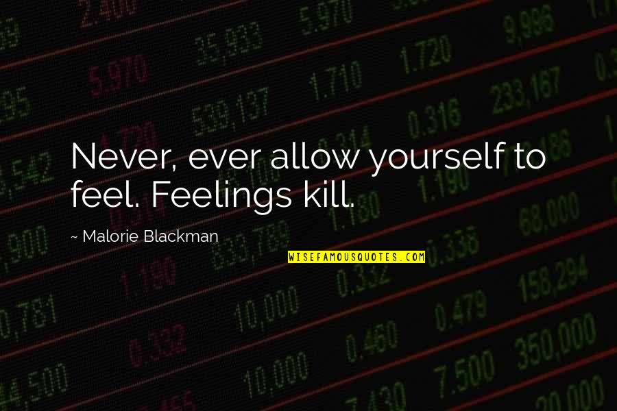 Kill Your Feelings Quotes By Malorie Blackman: Never, ever allow yourself to feel. Feelings kill.