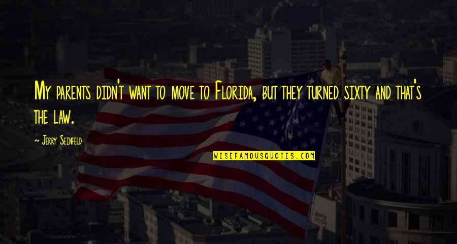 Killable Children Quotes By Jerry Seinfeld: My parents didn't want to move to Florida,