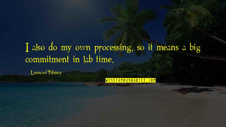 Killackey Park Quotes By Leonard Nimoy: I also do my own processing, so it