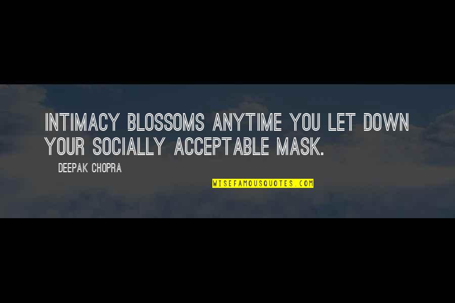 Killah Quotes By Deepak Chopra: Intimacy blossoms anytime you let down your socially