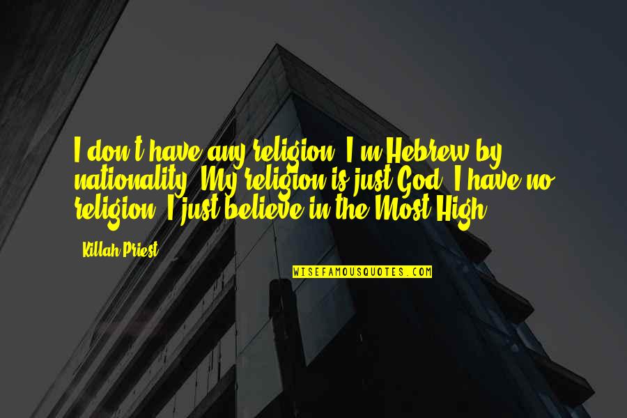 Killah Quotes By Killah Priest: I don't have any religion. I'm Hebrew by