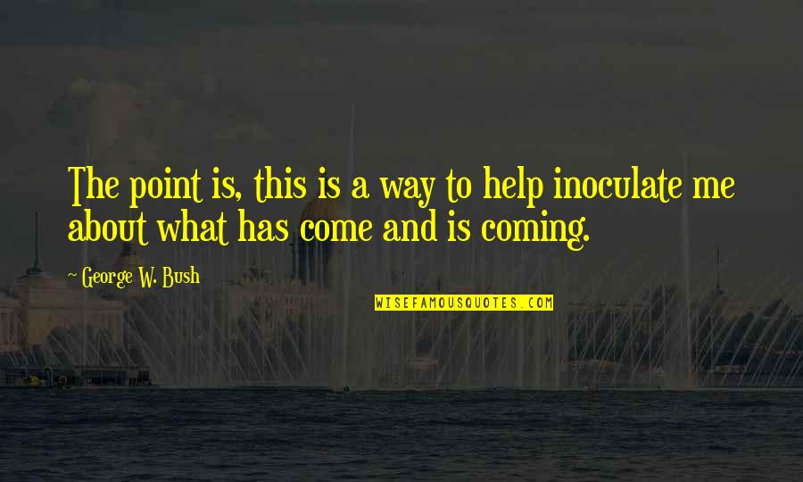 Killarney Quotes By George W. Bush: The point is, this is a way to Killarney Quotes By George W. Bush: The point is, this is a way to