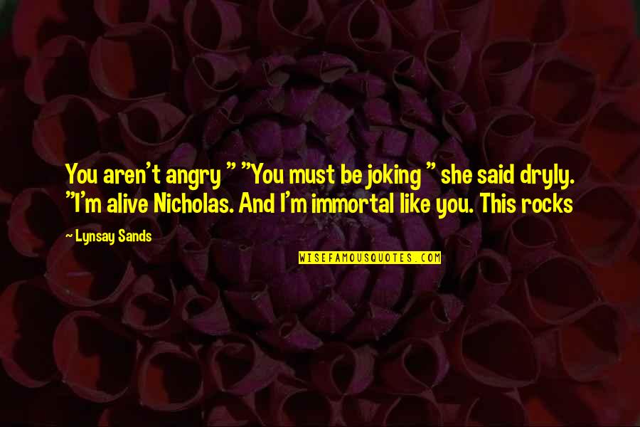 Killazit Quotes By Lynsay Sands: You aren't angry " "You must be joking Killazit Quotes By Lynsay Sands: You aren't angry " "You must be joking