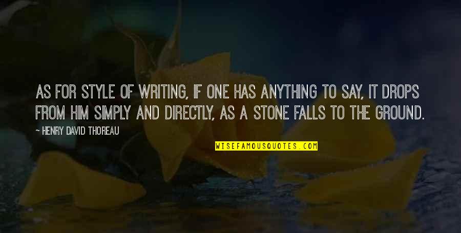Killbuck Creek Quotes By Henry David Thoreau: As for style of writing, if one has Killbuck Creek Quotes By Henry David Thoreau: As for style of writing, if one has