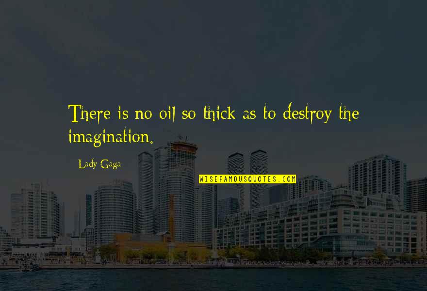 Killbuck Creek Quotes By Lady Gaga: There is no oil so thick as to